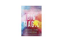 Big Magic: Creative Living Beyond Fear