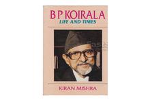 B P Koirala Life and Times-Kiran Mishra