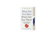 What Got You Here Won't Get You There - Marshall Goldsmith