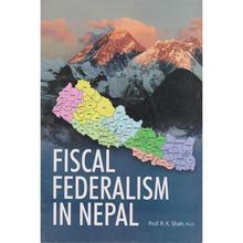 Fiscal Federalism In Nepal by R.K. Shah