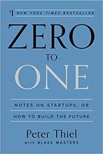 Zero to One:Notes on Startups, or How to Build the Future by Peter Thiel 