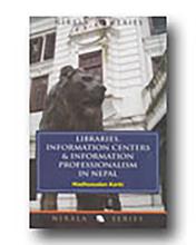 Libraries, Information Centers And Information Professionalism In Nepal - Nirala Publication