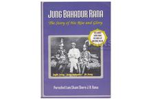 Jung Bahadur Rana: The Story Of His Rise And Glory by Purushottam Shamshere JB Rana