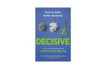 Decisive: How To Make Better Decisions - Chip & Dan Heath