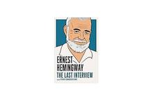 Ernest Hemingway The Last Interview And Other Conversations