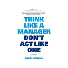 Think Like A Manager Dont Act Like One