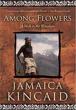 Among Flowers: A Walk In The Himalaya - Jamaica Kincaid