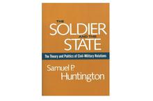 The Soldier and the State: The Theory and Politics of Civil–Military Relations-Samuel P. Huntington