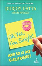 Oh Yes, I'm Single! And So Is My Girlfriend! by Durjoy Datta