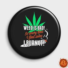 Weed Is Bad! So Every Time I Find Some I Burn It!