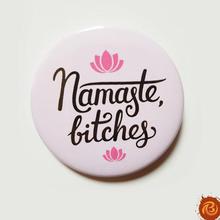 Namaste Bitches Badge