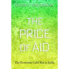 The Price of Aid The Economical Cold War  in India by  David C. Engerman