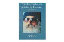 Autobiography of a Spiritually Incorrect Mystic -Osho