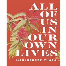 All Of Is in Our Own Lives by Manjushree Thapa