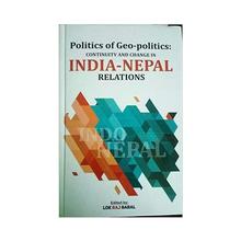 POLITICS OF GEO POLITICS: CONTINUITY AND CHANGE IN INDIA NEPAL RELATIONS