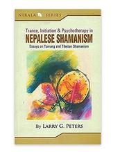 Trance, Initiation and Psychotherapy in Nepalese Shamanism By Larry G.Peters