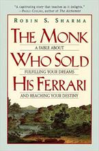 The Monk Who Sold His Ferrari: A Fable About Fulfilling Your Dreams & Reaching Your Destiny by Robin Sharma