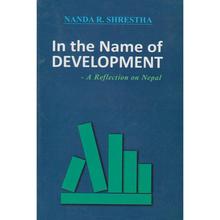 In The Name Of Development by Nanda R. Shrestha