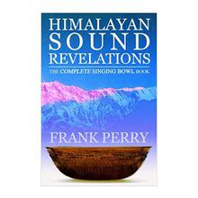 HIMALAYAN SOUND REVELATION: A COMPLETE BOOK OF SINGING BOWLS