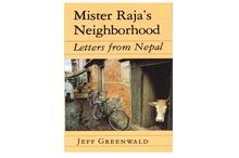 Mister Raja's Neighborhood: Letters from Nepal-Jeff Greenwald