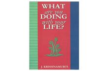 What are you Doing with your Life(J. Krishnamurti)