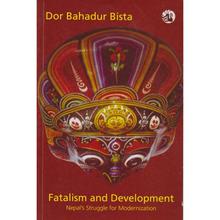 Fatalism And Development: by Dor Bahadur Bista