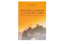 Beyond the House of the False Lama: Travels with Monks, Nomads and Outlaws