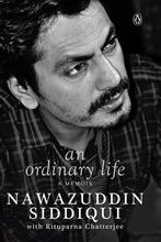 An Ordinary Life: A Memoir by NAWAZUDDIN SIDDIQUI