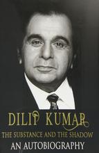 Dilip Kumar: The Substance and the Shadow By Dilip Kumar