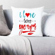 I Love Being Yours Cushion