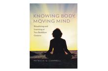 Knowing Body, Moving Mind: Ritualizing and Learning at Two Buddhist Centres(Patricia Q. Campbell)