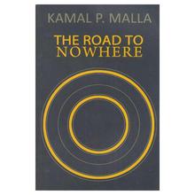 The Road To Nowhere by Kamal P. Malla