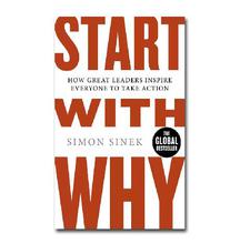 Start with Why How Great Leaders Inspire Everyone to Take Action