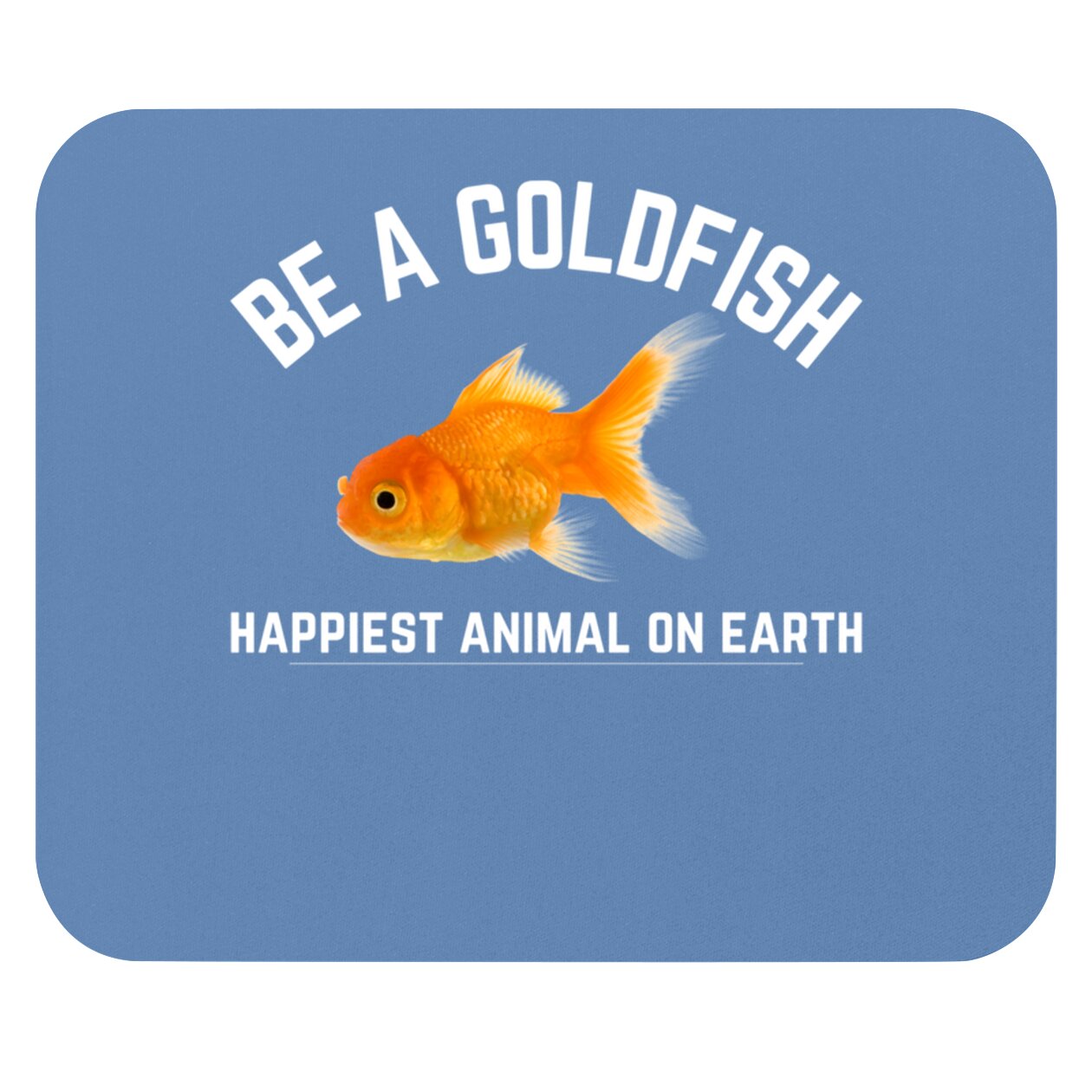 Funny Be A Goldfish Happiest Animal On Earth - Ted Lasso - Mouse Pads