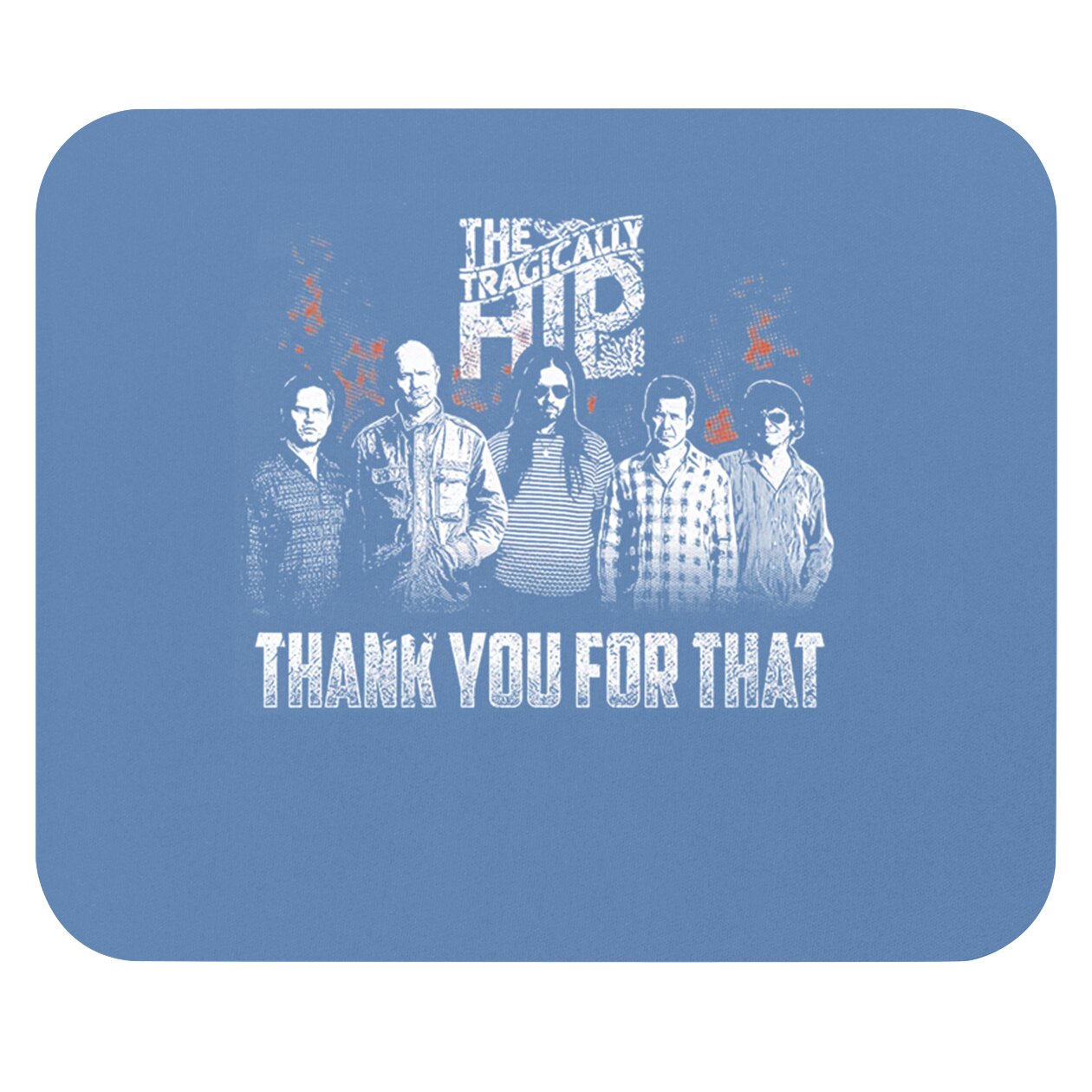 The Tragically Hip Thank You For That Mouse Pads