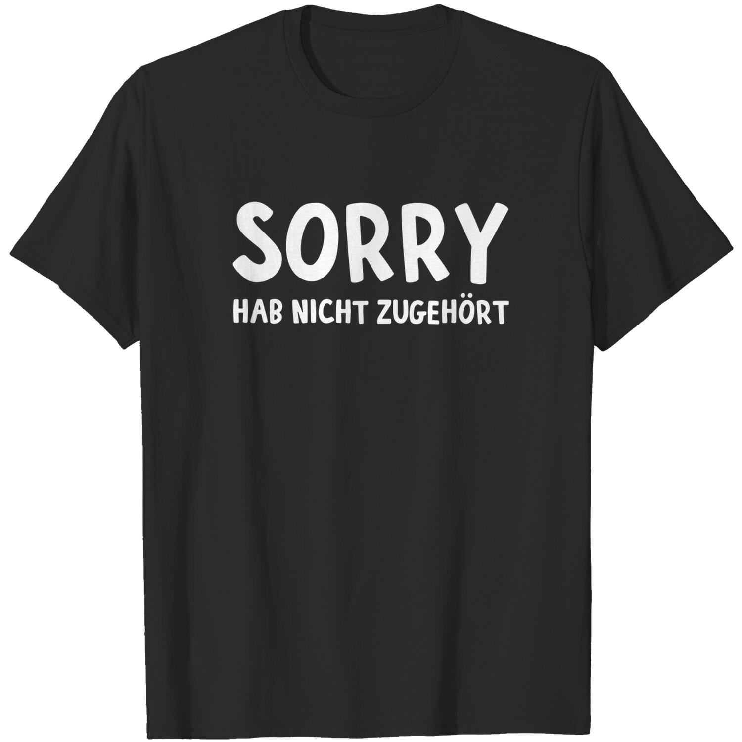 Discover Sorry hab nicht zugehört T-Shirt