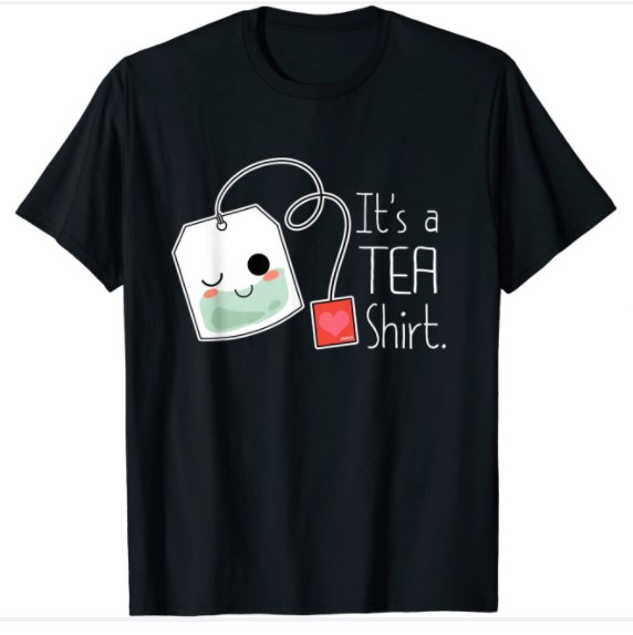 It's a Tea Shirt Funny Cute Kawaii Tea Lover T-Shirt