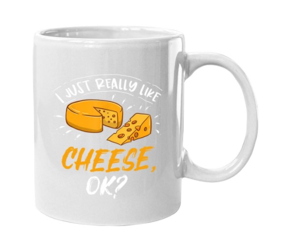 I Just Really Like Cheese Ok Cheese Lover Gift Coffee Mug