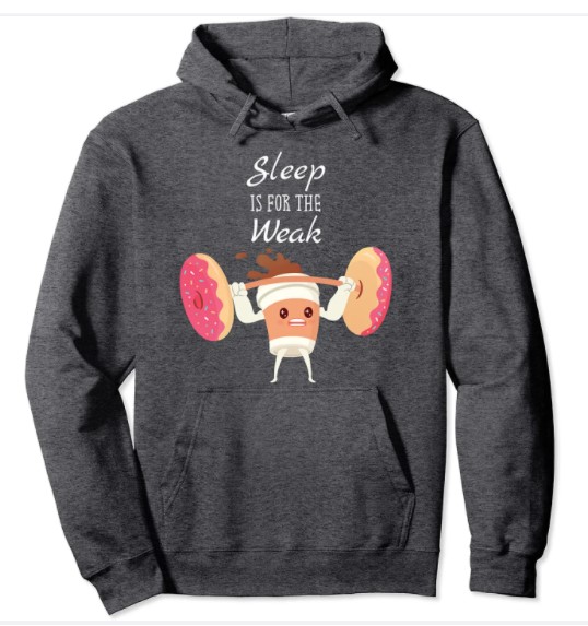 Sleep Is For The Weak Hoodie Donuts And Coffee Breakfast Pullover