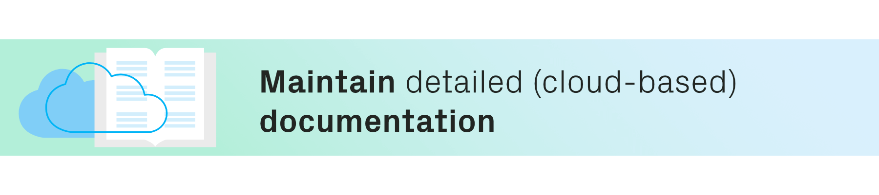 Graphic with text, Maintain detailed (cloud-based) documentation