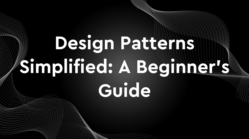 Design Patterns Simplified: A Beginner's Guide | Procodebase