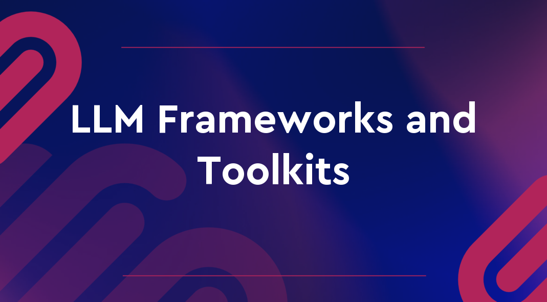 LLM Frameworks and Toolkits | Procodebase