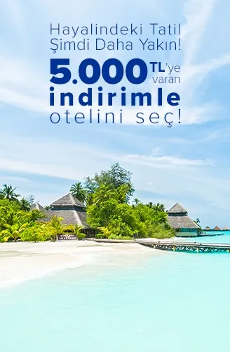 5.000 TL’ye varan indirimle otelini seç!​