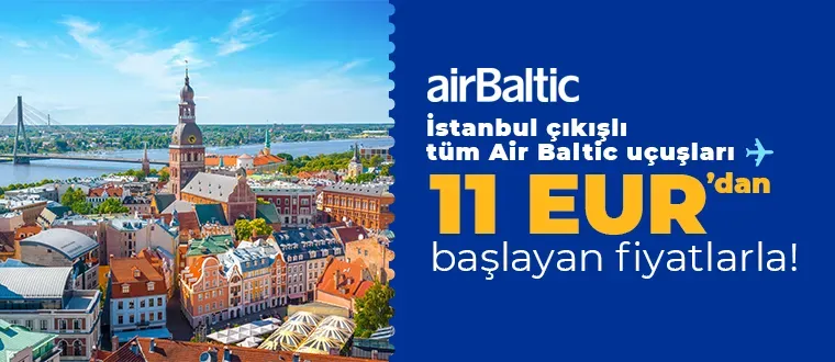 Air Baltic ile İstanbul çıkışlı uçuşlarda özel fırsatlar seni bekliyor!
