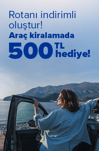 Araç kiralamada 500 TL indirim!​