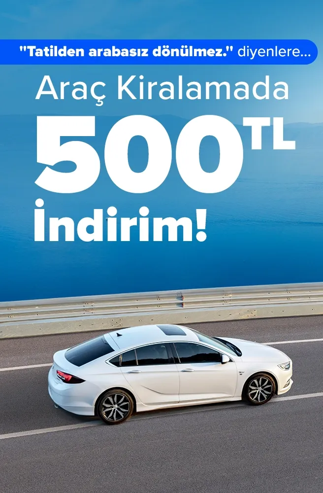 Aracını 500 TL indirimli kirala, yeni yollar keşfetme fırsatını yakala! 