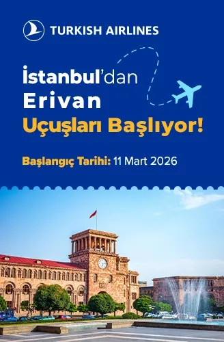 Erivan’a İstanbul’dan yeni uçuşlar Türk Hava Yolları'yla başlıyor!