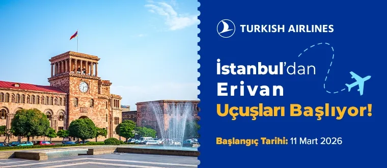 Erivan’a İstanbul’dan yeni uçuşlar Türk Hava Yolları'yla başlıyor!
