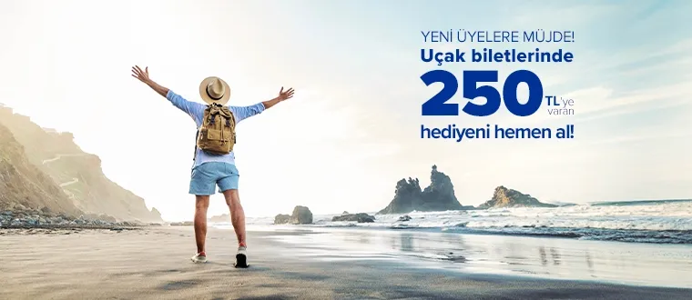 Yeni üyelere yurt içi 150 TL, Yurt dışı 250 TL hediye! 
