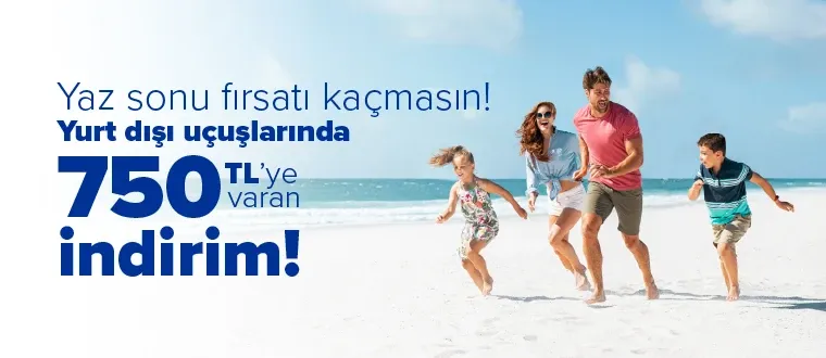 Yurtdışı uçuşunu 750 TL indirimle planla! 